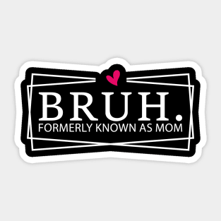 Bruh. Formerly Known As Mom Mother's Day Humor Sticker